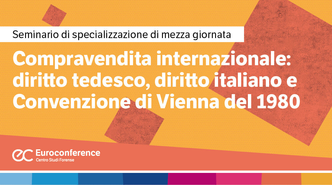 Immagine Compravendita internazionale: diritto tedesco, diritto italiano e Convenzione di Vienna del 1980 | Euroconference